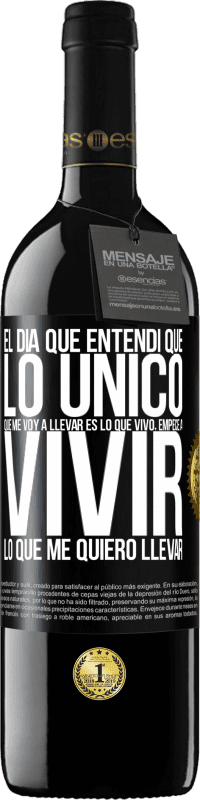 39,95 € Envío gratis | Vino Tinto Edición RED MBE Reserva El día que entendí que lo único que me voy a llevar es lo que vivo, empecé a vivir lo que me quiero llevar Etiqueta Negra. Etiqueta personalizable Reserva 12 Meses Cosecha 2016 Tempranillo