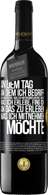 Kostenloser Versand | Rotwein RED Ausgabe MBE Reserve An dem Tag, an dem ich begriff, dass das Einzige, was ich mitnehmen werde, das ist, was ich erlebe, fing ich, an das zu erleben, Schwarzes Etikett. Anpassbares Etikett Reserve 12 Monate Ernte 2014 Tempranillo