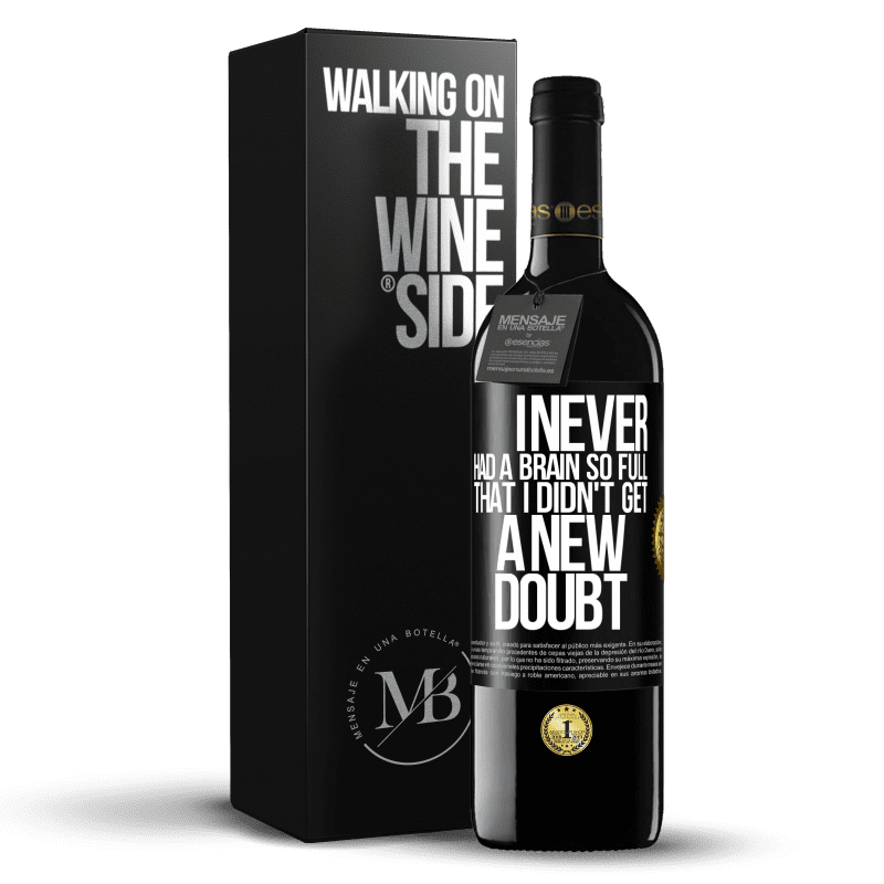 39,95 € Free Shipping | Red Wine RED Edition MBE Reserve I never had a brain so full that I didn't get a new doubt Black Label. Customizable label Reserve 12 Months Harvest 2014 Tempranillo