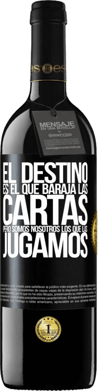 39,95 € | Vino Tinto Edición RED MBE Reserva El destino es el que baraja las cartas, pero somos nosotros los que las jugamos Etiqueta Negra. Etiqueta personalizable Reserva 12 Meses Cosecha 2015 Tempranillo