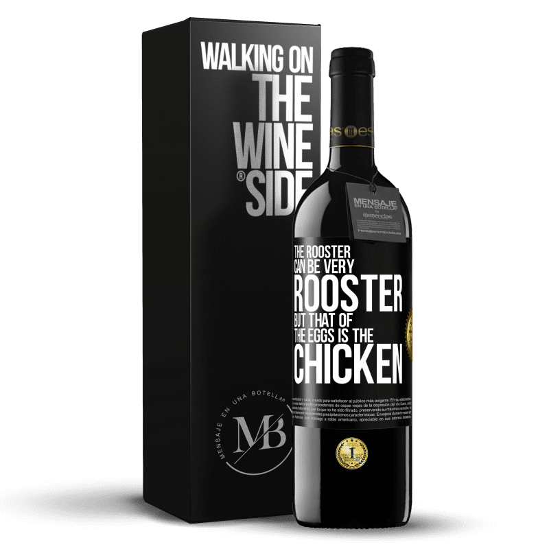39,95 € Free Shipping | Red Wine RED Edition MBE Reserve The rooster can be very rooster, but that of the eggs is the chicken Black Label. Customizable label Reserve 12 Months Harvest 2016 Tempranillo