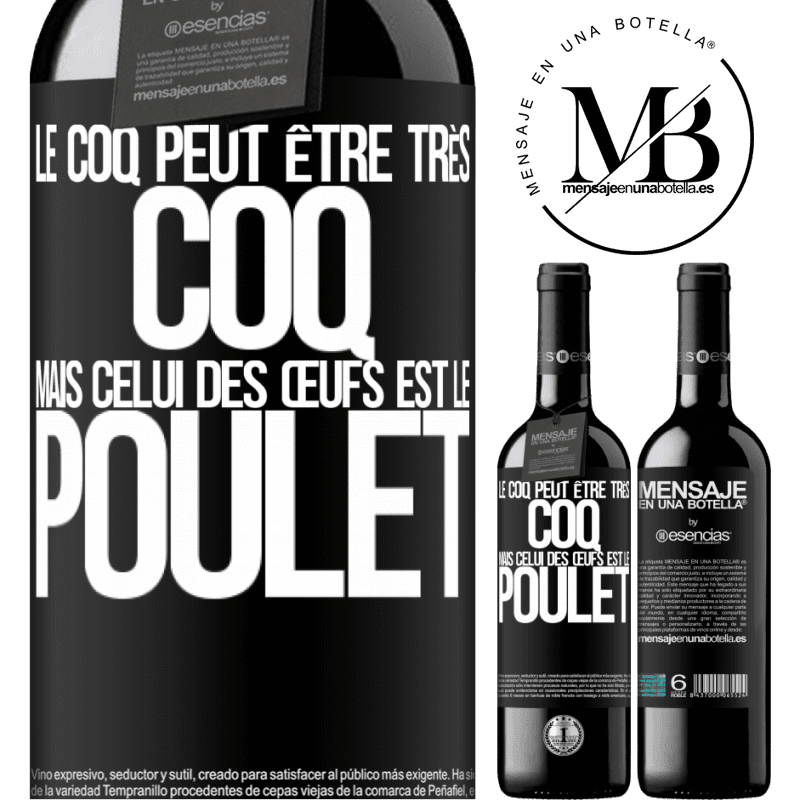 «Le coq peut être très coq, mais celui des œufs est le poulet» Édition RED MBE Réserve