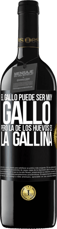39,95 € | Vino Tinto Edición RED MBE Reserva El gallo puede ser muy gallo, pero la de los huevos es la gallina Etiqueta Negra. Etiqueta personalizable Reserva 12 Meses Cosecha 2016 Tempranillo