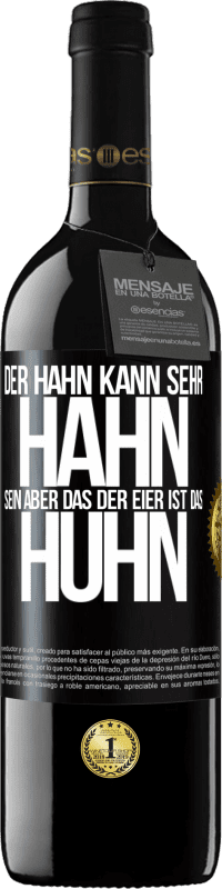 39,95 € | Rotwein RED Ausgabe MBE Reserve Der Hahn kann sehr Hahn sein, aber das der Eier ist das Huhn Schwarzes Etikett. Anpassbares Etikett Reserve 12 Monate Ernte 2015 Tempranillo