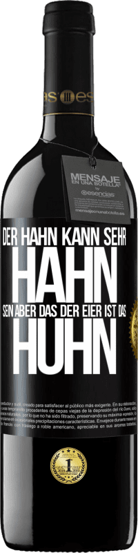 39,95 € | Rotwein RED Ausgabe MBE Reserve Der Hahn kann sehr Hahn sein, aber das der Eier ist das Huhn Schwarzes Etikett. Anpassbares Etikett Reserve 12 Monate Ernte 2016 Tempranillo