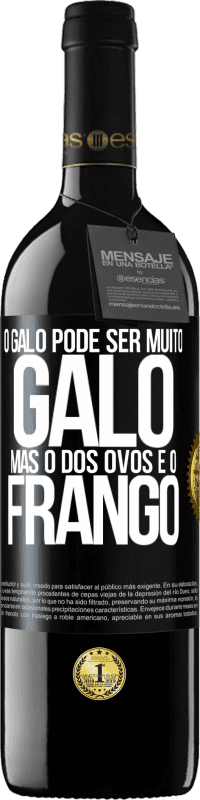 39,95 € | Vinho tinto Edição RED MBE Reserva O galo pode ser muito galo, mas o dos ovos é o frango Etiqueta Preta. Etiqueta personalizável Reserva 12 Meses Colheita 2016 Tempranillo