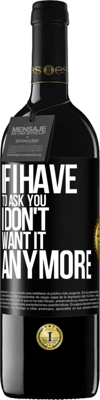 39,95 € | Red Wine RED Edition MBE Reserve If I have to ask you, I don't want it anymore Black Label. Customizable label Reserve 12 Months Harvest 2014 Tempranillo