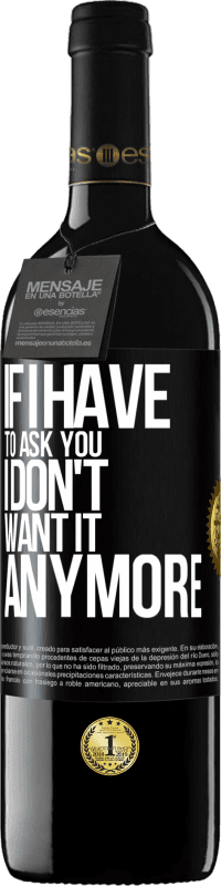 39,95 € | Red Wine RED Edition MBE Reserve If I have to ask you, I don't want it anymore Black Label. Customizable label Reserve 12 Months Harvest 2015 Tempranillo