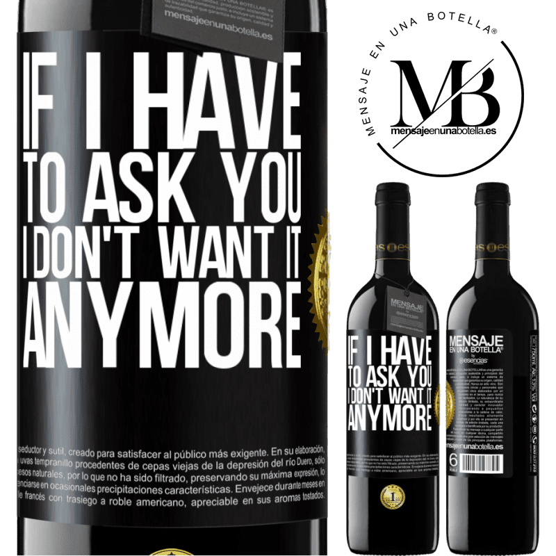 39,95 € Free Shipping | Red Wine RED Edition MBE Reserve If I have to ask you, I don't want it anymore Black Label. Customizable label Reserve 12 Months Harvest 2015 Tempranillo