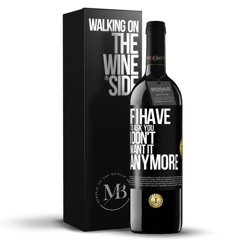 39,95 € Free Shipping | Red Wine RED Edition MBE Reserve If I have to ask you, I don't want it anymore Black Label. Customizable label Reserve 12 Months Harvest 2014 Tempranillo
