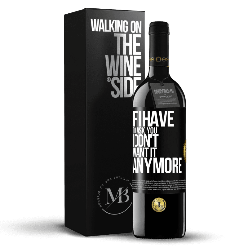 39,95 € Free Shipping | Red Wine RED Edition MBE Reserve If I have to ask you, I don't want it anymore Black Label. Customizable label Reserve 12 Months Harvest 2015 Tempranillo