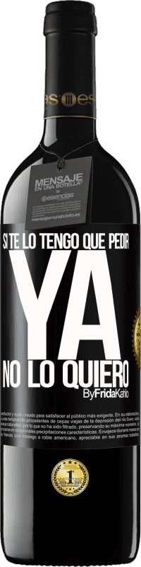39,95 € Envío gratis | Vino Tinto Edición RED MBE Reserva Si te lo tengo que pedir, ya no lo quiero Etiqueta Negra. Etiqueta personalizable Reserva 12 Meses Cosecha 2016 Tempranillo