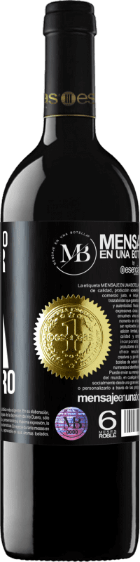 «Si te lo tengo que pedir, ya no lo quiero» Edición RED MBE Reserva