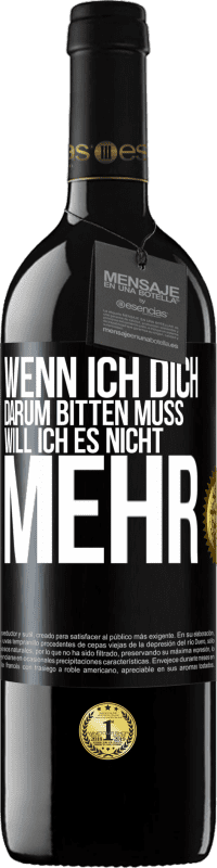 39,95 € Kostenloser Versand | Rotwein RED Ausgabe MBE Reserve Wenn ich dich darum bitten muss, will ich es nicht mehr Schwarzes Etikett. Anpassbares Etikett Reserve 12 Monate Ernte 2016 Tempranillo
