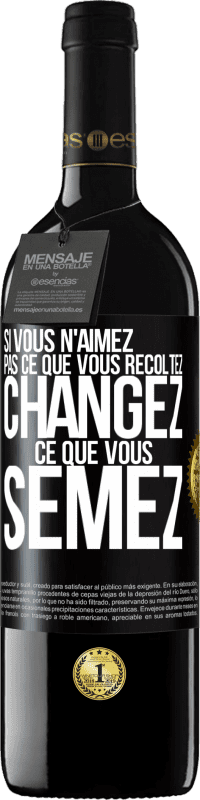 39,95 € Envoi gratuit | Vin rouge Édition RED MBE Réserve Si vous n'aimez pas ce que vous récoltez, changez ce que vous semez Étiquette Noire. Étiquette personnalisable Réserve 12 Mois Récolte 2015 Tempranillo