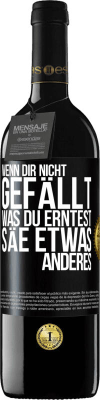 39,95 € | Rotwein RED Ausgabe MBE Reserve Wenn dir nicht gefällt, was du erntest, säe etwas anderes Schwarzes Etikett. Anpassbares Etikett Reserve 12 Monate Ernte 2015 Tempranillo