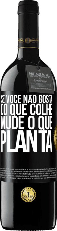 «Se você não gosta do que colhe, mude o que planta» Edição RED MBE Reserva