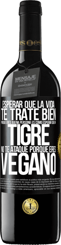 «Esperar que la vida te trate bien porque eres buena persona es como esperar que un tigre no te ataque porque eres vegano» Edición RED MBE Reserva