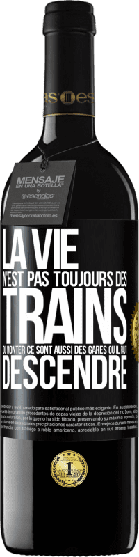 39,95 € | Vin rouge Édition RED MBE Réserve La vie n'est pas toujours des trains où monter ce sont aussi des gares où il faut descendre Étiquette Noire. Étiquette personnalisable Réserve 12 Mois Récolte 2015 Tempranillo