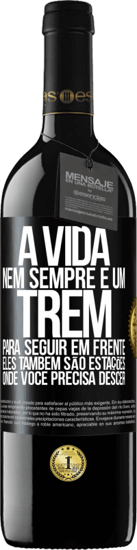 39,95 € | Vinho tinto Edição RED MBE Reserva A vida nem sempre é um trem para seguir em frente, eles também são estações onde você precisa descer Etiqueta Preta. Etiqueta personalizável Reserva 12 Meses Colheita 2015 Tempranillo