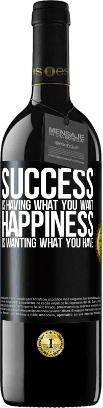 39,95 € | Red Wine RED Edition MBE Reserve success is having what you want. Happiness is wanting what you have Black Label. Customizable label Reserve 12 Months Harvest 2015 Tempranillo