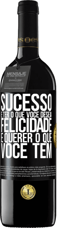 «sucesso é ter o que você deseja. Felicidade é querer o que você tem» Edição RED MBE Reserva