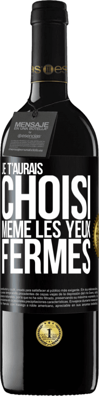 Envoi gratuit | Vin rouge Édition RED MBE Réserve Je t'aurais choisi, même les yeux fermés Étiquette Noire. Étiquette personnalisable Réserve 12 Mois Récolte 2014 Tempranillo