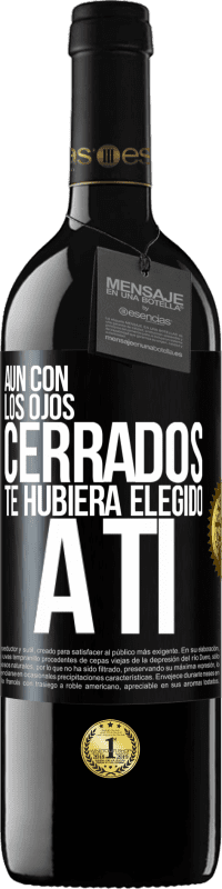 Envío gratis | Vino Tinto Edición RED MBE Reserva Aún con los ojos cerrados te hubiera elegido a ti Etiqueta Negra. Etiqueta personalizable Reserva 12 Meses Cosecha 2014 Tempranillo