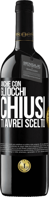 39,95 € Spedizione Gratuita | Vino rosso Edizione RED MBE Riserva Anche con gli occhi chiusi ti avrei scelto Etichetta Nera. Etichetta personalizzabile Riserva 12 Mesi Raccogliere 2014 Tempranillo