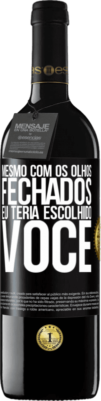 Envio grátis | Vinho tinto Edição RED MBE Reserva Mesmo com os olhos fechados eu teria escolhido você Etiqueta Preta. Etiqueta personalizável Reserva 12 Meses Colheita 2014 Tempranillo