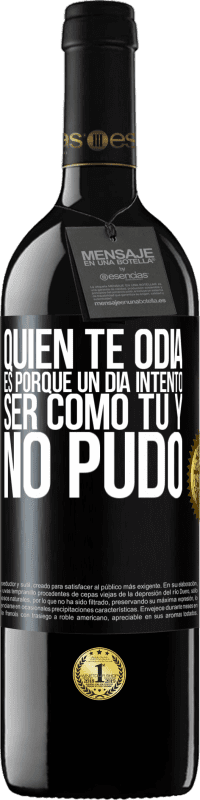 39,95 € | Vino Tinto Edición RED MBE Reserva Quien te odia es porque un día intentó ser como tú y no pudo Etiqueta Negra. Etiqueta personalizable Reserva 12 Meses Cosecha 2016 Tempranillo