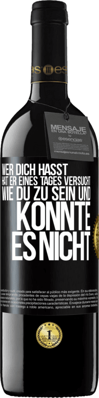 39,95 € Kostenloser Versand | Rotwein RED Ausgabe MBE Reserve Wer dich hasst, hat er eines Tages versucht, wie du zu sein und konnte es nicht Schwarzes Etikett. Anpassbares Etikett Reserve 12 Monate Ernte 2015 Tempranillo