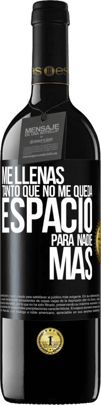 39,95 € | Vino Tinto Edición RED MBE Reserva Me llenas tanto que no me queda espacio para nadie más Etiqueta Negra. Etiqueta personalizable Reserva 12 Meses Cosecha 2015 Tempranillo