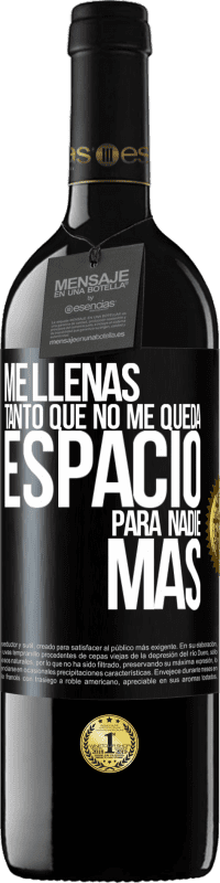 39,95 € | Vino Tinto Edición RED MBE Reserva Me llenas tanto que no me queda espacio para nadie más Etiqueta Negra. Etiqueta personalizable Reserva 12 Meses Cosecha 2016 Tempranillo