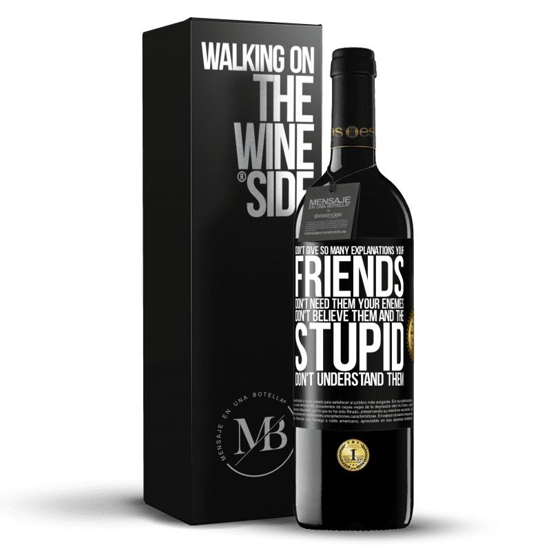 39,95 € Free Shipping | Red Wine RED Edition MBE Reserve Don't give so many explanations. Your friends don't need them, your enemies don't believe them, and the stupid don't Black Label. Customizable label Reserve 12 Months Harvest 2014 Tempranillo