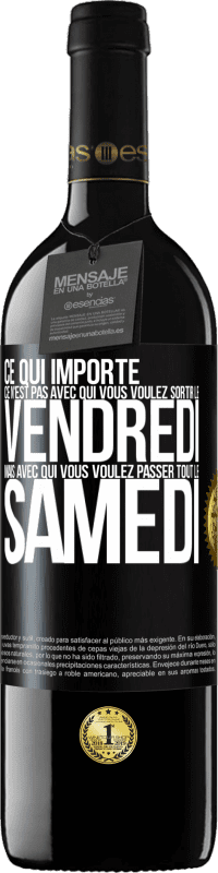 39,95 € Envoi gratuit | Vin rouge Édition RED MBE Réserve Ce qui importe ce n'est pas avec qui vous voulez sortir le vendredi mais avec qui vous voulez passer tout le samedi Étiquette Noire. Étiquette personnalisable Réserve 12 Mois Récolte 2014 Tempranillo