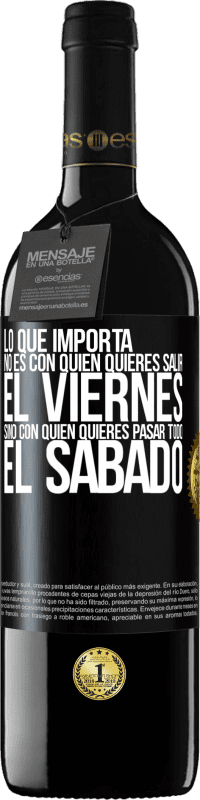 «Lo que importa no es con quién quieres salir el viernes, sino con quién quieres pasar todo el sábado» Edición RED MBE Reserva