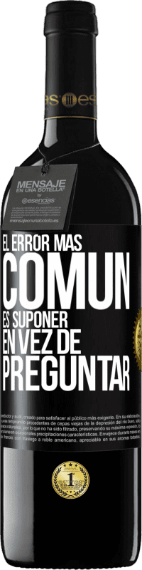 39,95 € Envío gratis | Vino Tinto Edición RED MBE Reserva El error más común es suponer en vez de preguntar Etiqueta Negra. Etiqueta personalizable Reserva 12 Meses Cosecha 2016 Tempranillo