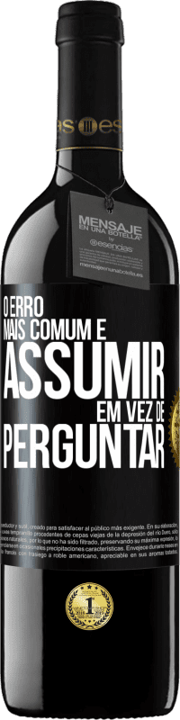 39,95 € Envio grátis | Vinho tinto Edição RED MBE Reserva O erro mais comum é assumir, em vez de perguntar Etiqueta Preta. Etiqueta personalizável Reserva 12 Meses Colheita 2016 Tempranillo