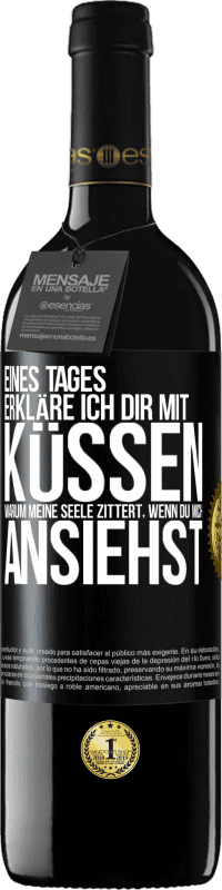 39,95 € | Rotwein RED Ausgabe MBE Reserve Eines Tages erkläre ich dir mit Küssen, warum meine Seele zittert, wenn du mich ansiehst Schwarzes Etikett. Anpassbares Etikett Reserve 12 Monate Ernte 2016 Tempranillo