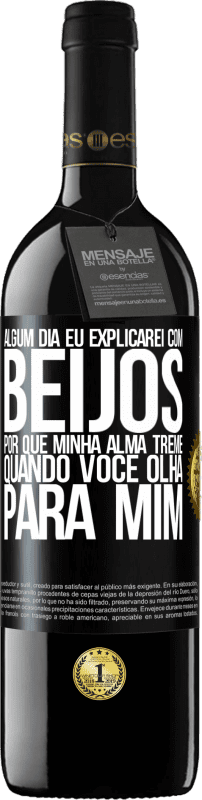 39,95 € | Vinho tinto Edição RED MBE Reserva Algum dia eu explicarei com beijos por que minha alma treme quando você olha para mim Etiqueta Preta. Etiqueta personalizável Reserva 12 Meses Colheita 2016 Tempranillo