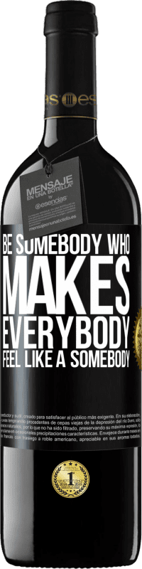 39,95 € Бесплатная доставка | Красное вино Издание RED MBE Бронировать Be somebody who makes everybody feel like a somebody Черная метка. Настраиваемая этикетка Бронировать 12 Месяцы Урожай 2015 Tempranillo