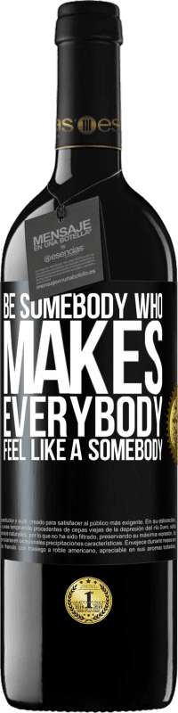 39,95 € | Red Wine RED Edition MBE Reserve Be somebody who makes everybody feel like a somebody Black Label. Customizable label Reserve 12 Months Harvest 2014 Tempranillo