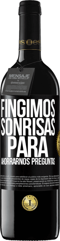 39,95 € | Vino Tinto Edición RED MBE Reserva Fingimos sonrisas para ahorrarnos preguntas Etiqueta Negra. Etiqueta personalizable Reserva 12 Meses Cosecha 2015 Tempranillo