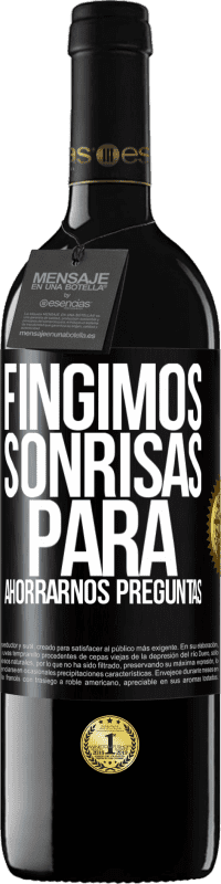 39,95 € | Vino Tinto Edición RED MBE Reserva Fingimos sonrisas para ahorrarnos preguntas Etiqueta Negra. Etiqueta personalizable Reserva 12 Meses Cosecha 2016 Tempranillo