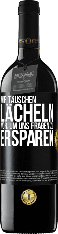 39,95 € | Rotwein RED Ausgabe MBE Reserve Wir täuschen Lächeln vor, um uns Fragen zu ersparen Schwarzes Etikett. Anpassbares Etikett Reserve 12 Monate Ernte 2016 Tempranillo