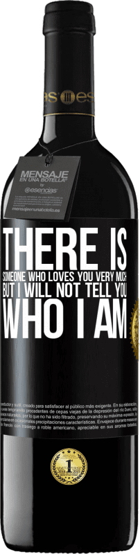 39,95 € Free Shipping | Red Wine RED Edition MBE Reserve There is someone who loves you very much, but I will not tell you who I am Black Label. Customizable label Reserve 12 Months Harvest 2016 Tempranillo