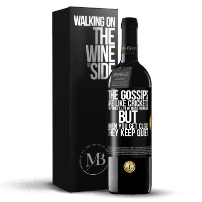 «The gossips are like crickets, they make a lot of noise from afar, but when you get close they keep quiet» RED Edition Crianza 6 Months