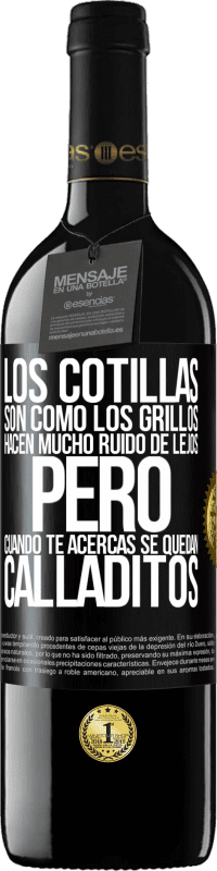 39,95 € | Vino Tinto Edición RED MBE Reserva Los cotillas son como los grillos, hacen mucho ruido de lejos, pero cuando te acercas se quedan calladitos Etiqueta Negra. Etiqueta personalizable Reserva 12 Meses Cosecha 2016 Tempranillo