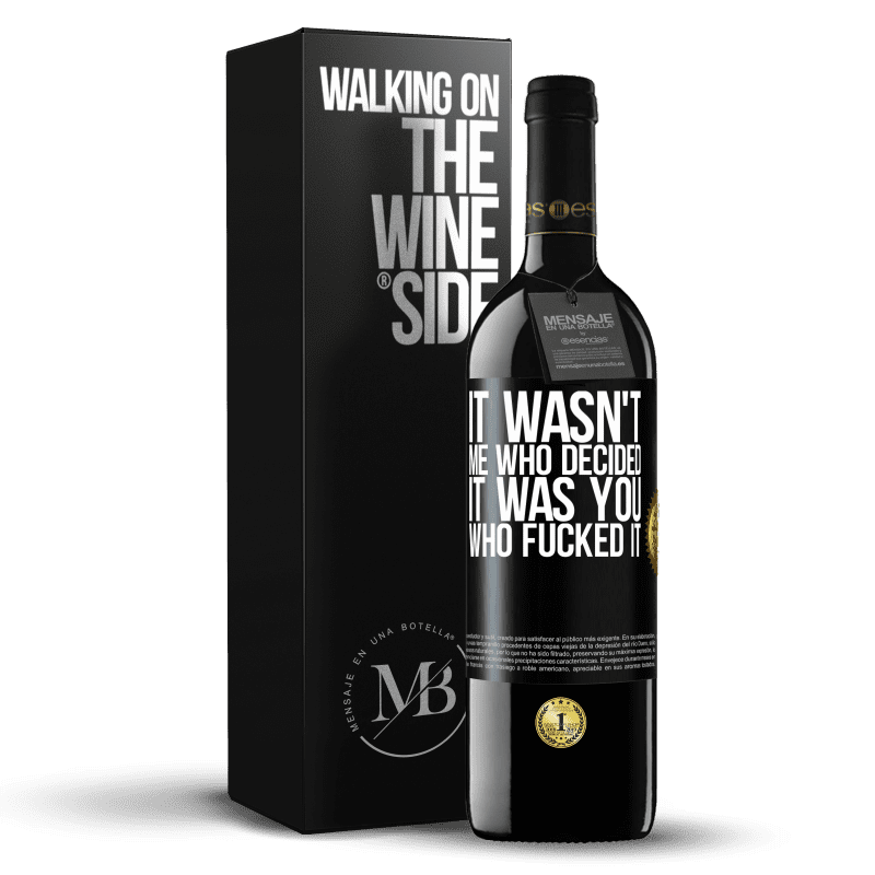 39,95 € Free Shipping | Red Wine RED Edition MBE Reserve It wasn't me who decided, it was you who fucked it Black Label. Customizable label Reserve 12 Months Harvest 2015 Tempranillo